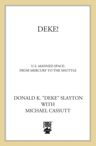 Deke!: U.S. manned space: from Mercury to the shuttle
