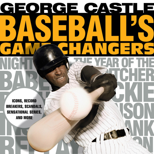 Baseball's game changers: icons, record breakers, scandals, sensational series, and more