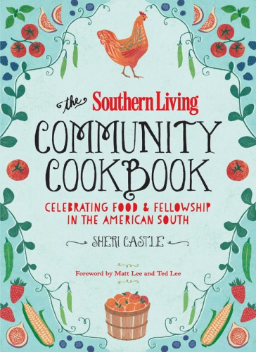 The Southern Living Community Cookbook Celebrating food and fellowship in the American South