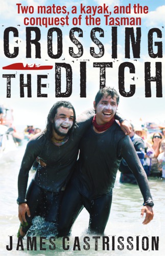 Crossing the ditch: two mates, a kayak, and the conquest of the Tasman