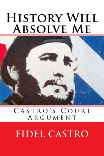 History Will Absolve Me (Illustrated): Fidel Castro's Court Argument