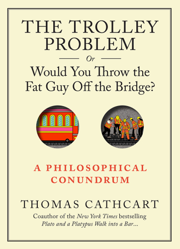 The trolley problem, or, would you throw the fat guy off the bridge?: a philosophical conundrum