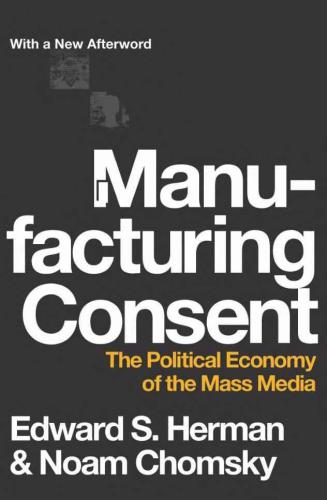 Manufacturing Consent: The Political Economy of the Mass Media
