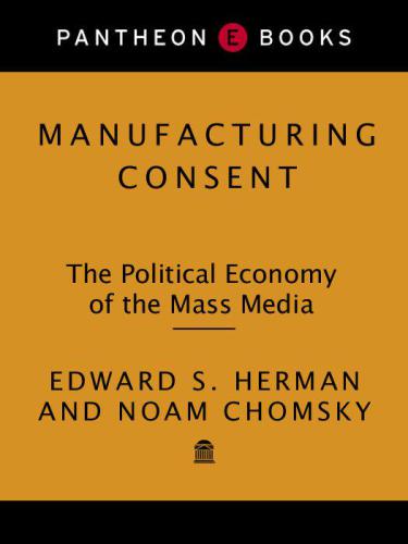 Manufacturing Consent: The Political Economy of the Mass Media