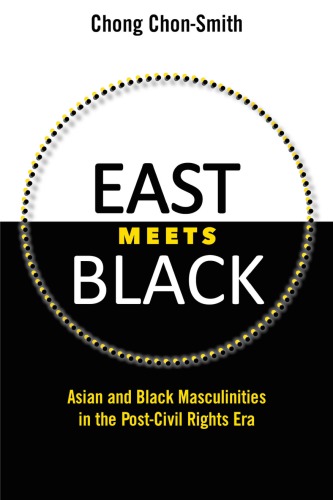 East meets black: Asian and black masculinities in the post-civil rights era