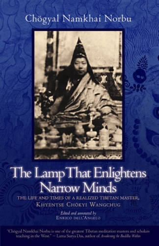 The lamp that enlightens narrow minds: the life and times of a realized Tibetan master, Khyentse Chökyi Wangchug