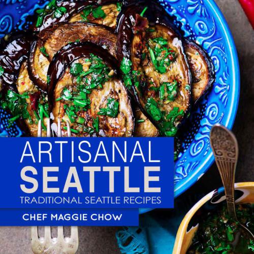Artisanal Seattle: Traditional Seattle Recipes