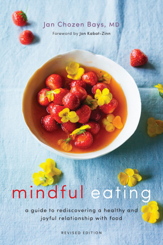 Mindful Eating: a Guide to Rediscovering a Healthy and Joyful Relationship with Food