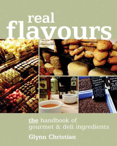 Real flavours: the handbook of gourmet & deli ingredients