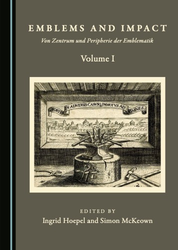 Emblems and impact: von Zentrum und Peripherie der Emblematik: selected proceedings of the 10th International Conference of the Society for Emblem Studies, 27 July-1 August 2014, Christian-Albrechts-Universität zu Kiel. volume 1