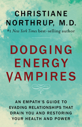 Dodging energy vampires: an empath's guide to evading relationships that drain you and restoring your health and power