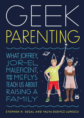 Geek parenting: what Joffrey, Jor-El, Maleficent, and the Mcflys teach us about raising a family