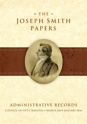 The Joseph Smith papers. Council of Fifty, Minutes: march 1844-january 1846