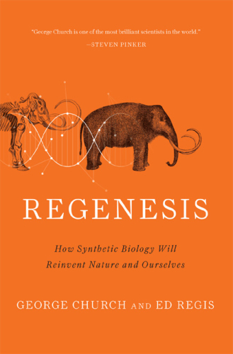 Regenesis: how synthetic biology will reinvent nature and ourselves