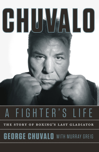 Chuvalo, a fighter's life: the story of boxing's last gladiator