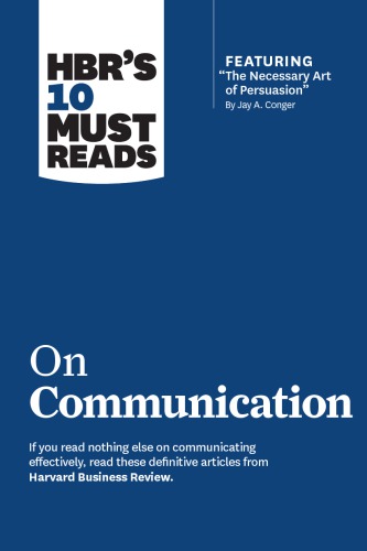 on Communication (with featured article ''The Necessary Art of Persuasion, '' by Jay A. Conger)