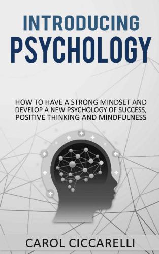 Introducing psychology: How to have a strong mindset and develop a new psychology of success, positive thinking and mindfulness