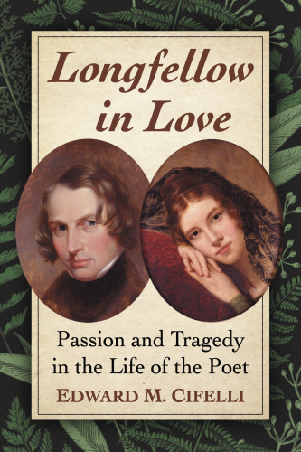 Longfellow in love: passion and tragedy in the life of the poet