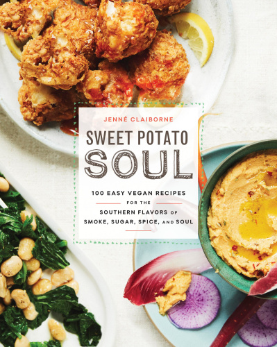 Sweet Potato Soul: 100 Easy Vegan Recipes for the Southern Flavors of Smoke, Sugar, Spice and Soul