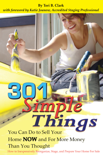 301 simple things you can do to sell your home now and for more money than you thought: how to inexpensively reorganize, stage, and prepare your home for sale
