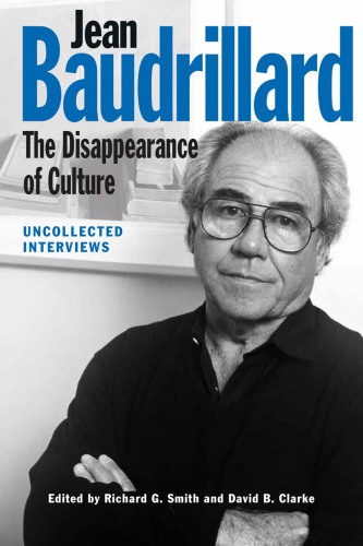 Jean Baudrillard the disappearance of culture: uncollected interviews