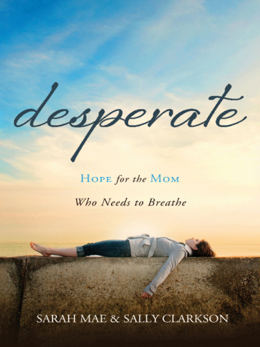 Desperate: hope for the mom who needs to breathe