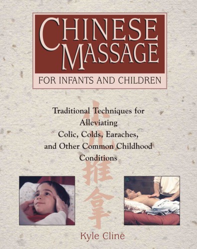 Chinese massage for infants and children: traditional techniques for alleviating colic, colds, earaches, and other common childhood conditions