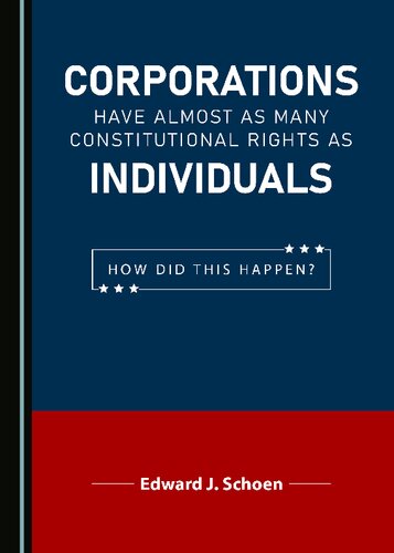 Corporations Have Almost as Many Constitutional Rights as Individuals: How Did This Happen?