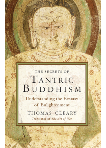 The secrets of Tantric Buddhism: understanding the ecstasy of enlightenment