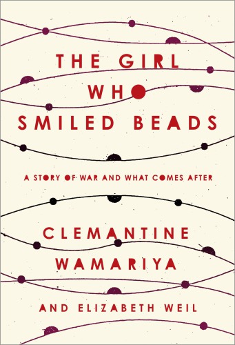 The girl who smiled beads: a story of war and what comes after