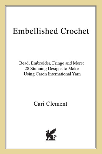 Embellished crochet: bead, embroider, fringe, and more: 30 stunning designs to make using Caron International Yarn