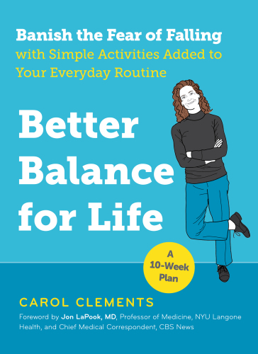 Better balance for life: banish the fear of falling with simple activities added to your everyday routine a 10-week plan