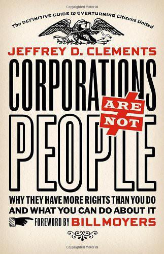 Corporations are not people why they have more rights than you do and what you can do about it