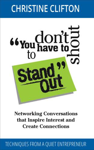 You don't have to shout to Stand Out: Networking Conversations that Inspire Interest and Create Connections (Techniques from a quiet entrepreneur)