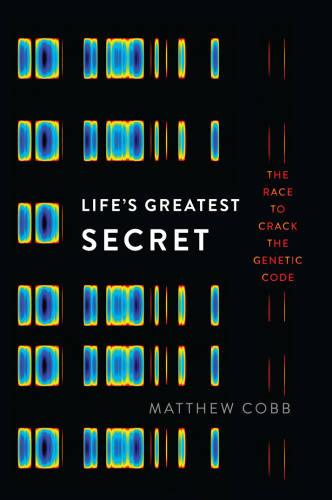 Life's Greatest Secret: the Race to Crack the Genetic Code