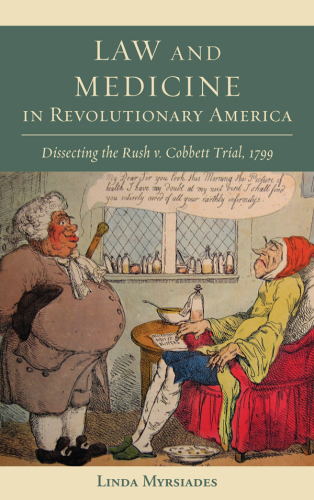 Law and medicine in revolutionary America: dissecting the Rush v. Cobbett trial, 1799