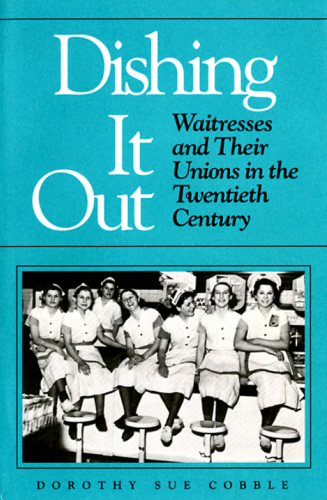 Dishing it out: waitresses and their unions in the twentieth century