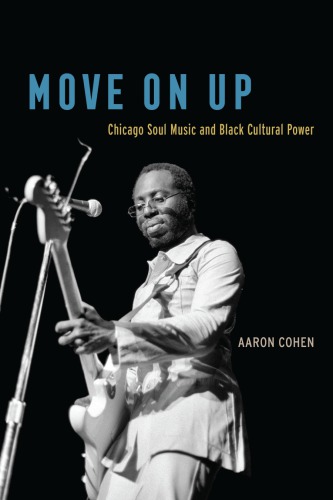 Move on up: Chicago soul music and black cultural power