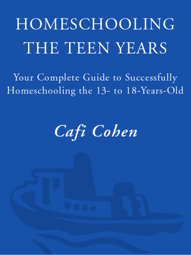Homeschooling: The Teen Years: Your Complete Guide to Successfully Homeschooling the 13- to 18- Year-Old
