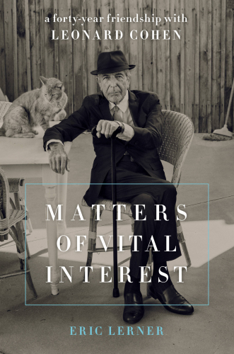Matters of vital interest: a forty-year friendship with Leonard Cohen