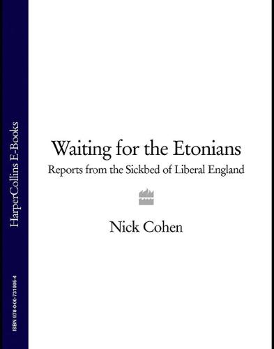 Waiting for the etonians: reports from the sickbed of liberal england