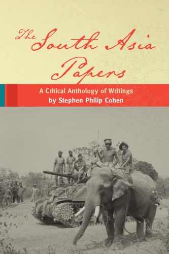 The South Asia papers: a critical anthology of writings by Stephen Philip Cohen