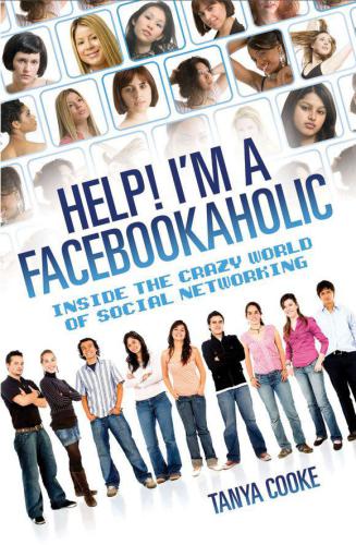 Help I'm a FACEBOOKAHOLIC: Inside the Crazy World of Social Networking