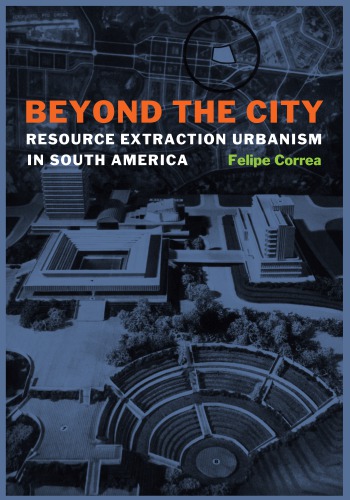 Beyond the city: resource extraction urbanism in South America