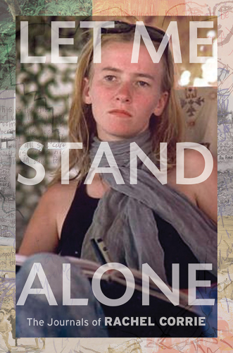 Let me stand alone the journals of Rachel Corrie