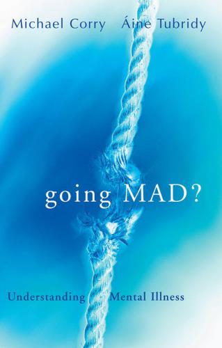 Going Mad? Understanding Mental Illness: Debunking Myths about Madness