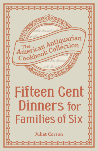 Fifteen Cent Dinners for Families of Six: the American Antiquarian Cookbook Collection