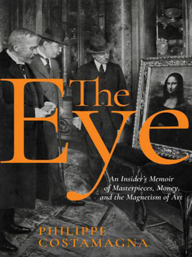 The eye: an insider's memoir of masterpieces, money, and the magnetism of art