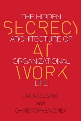 Secrecy at work the hidden architecture of organizational life