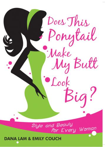 Does this ponytail make my butt look big?: style and beauty for every woman